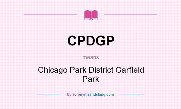 What does CPDGP mean? It stands for Chicago Park District Garfield Park