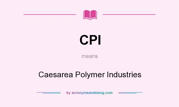 What does CPI mean? It stands for Caesarea Polymer Industries