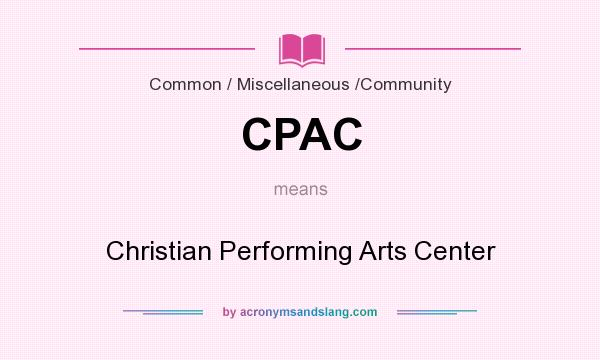 What does CPAC mean? It stands for Christian Performing Arts Center