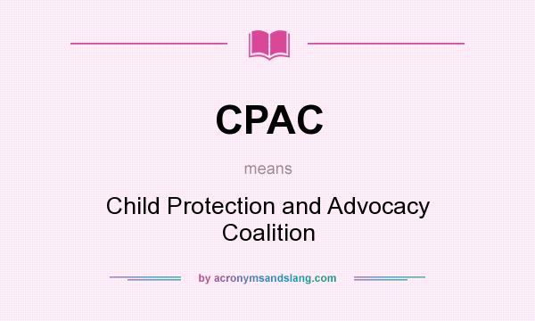 What does CPAC mean? It stands for Child Protection and Advocacy Coalition