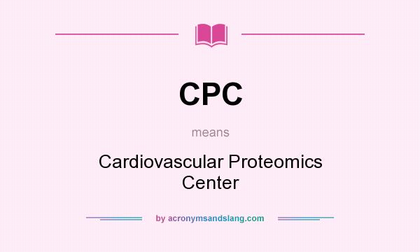 What does CPC mean? It stands for Cardiovascular Proteomics Center