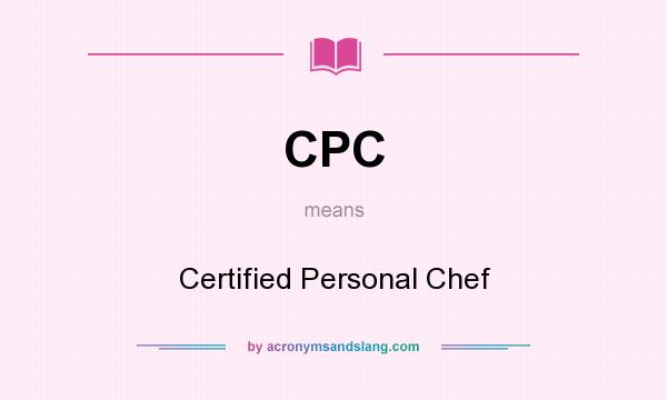 What does CPC mean? It stands for Certified Personal Chef