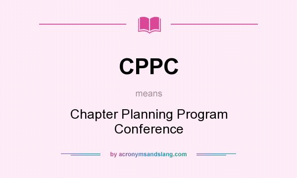What does CPPC mean? It stands for Chapter Planning Program Conference