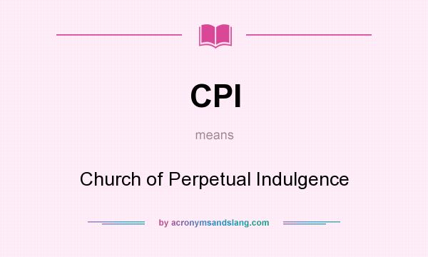 What does CPI mean? It stands for Church of Perpetual Indulgence