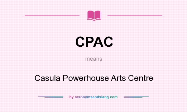 What does CPAC mean? It stands for Casula Powerhouse Arts Centre