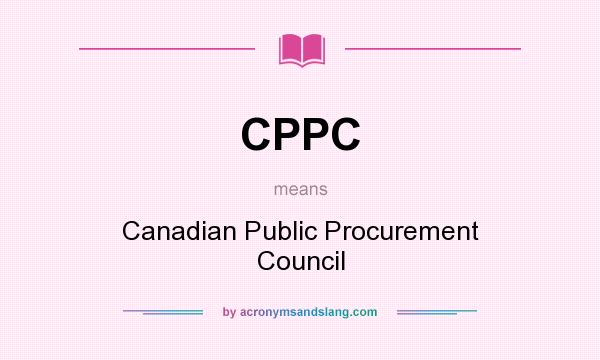 What does CPPC mean? It stands for Canadian Public Procurement Council