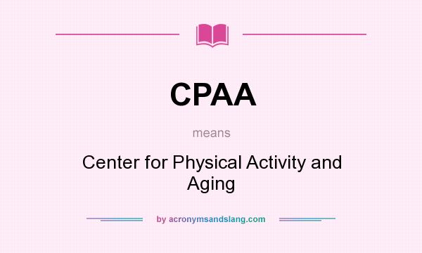 What does CPAA mean? It stands for Center for Physical Activity and Aging