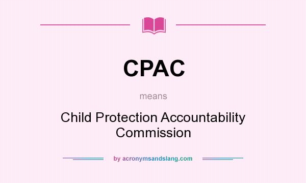 What does CPAC mean? It stands for Child Protection Accountability Commission