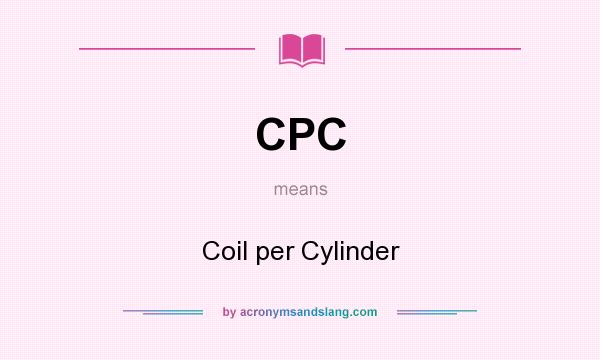 What does CPC mean? It stands for Coil per Cylinder