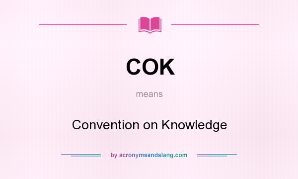 What does COK mean? It stands for Convention on Knowledge