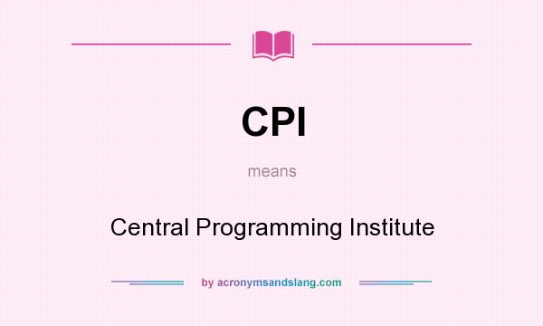 What does CPI mean? It stands for Central Programming Institute