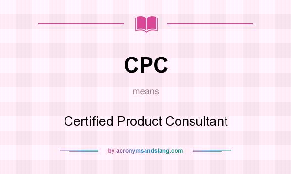 What does CPC mean? It stands for Certified Product Consultant