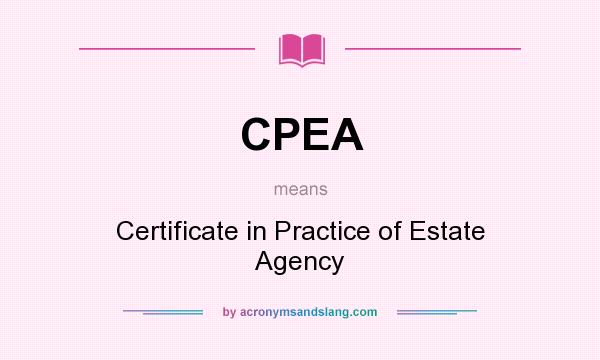 What does CPEA mean? It stands for Certificate in Practice of Estate Agency