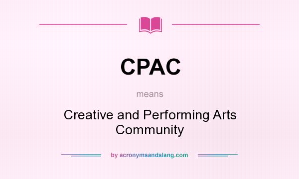 What does CPAC mean? It stands for Creative and Performing Arts Community