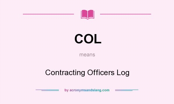 What does COL mean? It stands for Contracting Officers Log
