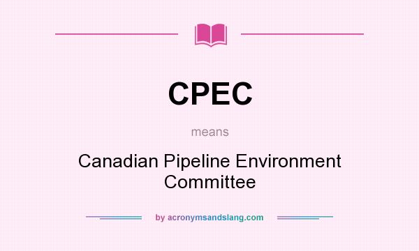 What does CPEC mean? It stands for Canadian Pipeline Environment Committee