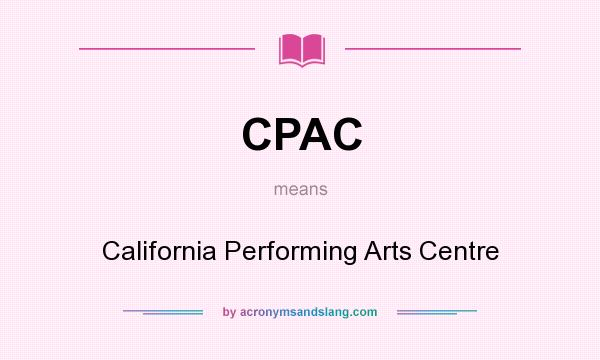 What does CPAC mean? It stands for California Performing Arts Centre