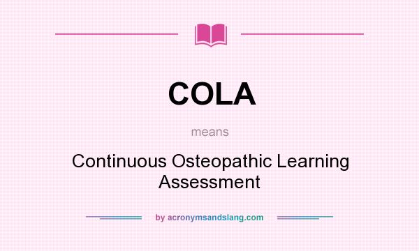 What does COLA mean? It stands for Continuous Osteopathic Learning Assessment