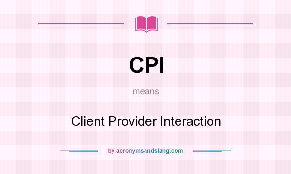 What does CPI mean? It stands for Client Provider Interaction