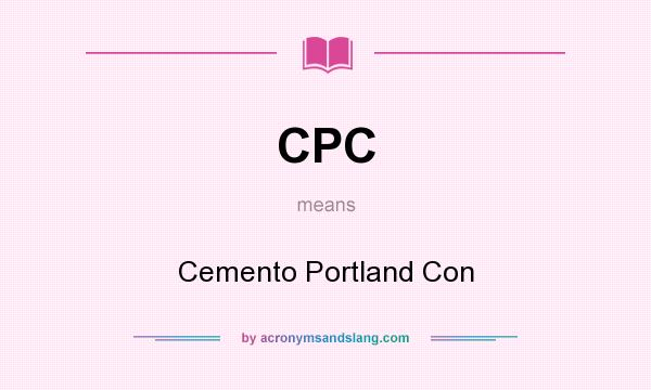 What does CPC mean? It stands for Cemento Portland Con