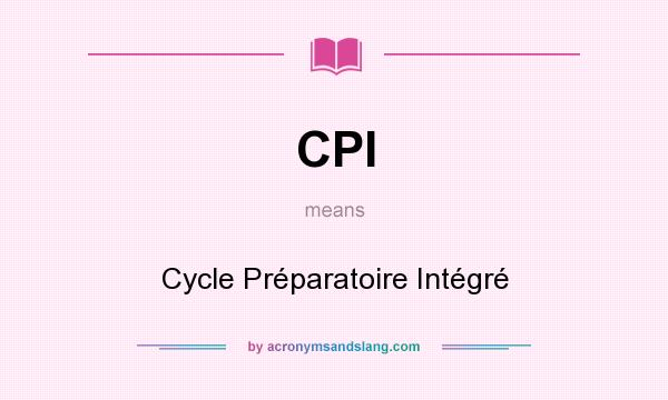 What does CPI mean? It stands for Cycle Préparatoire Intégré