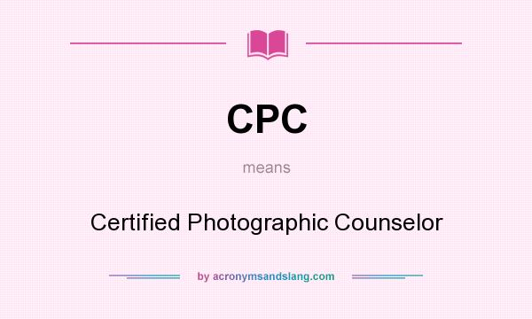 What does CPC mean? It stands for Certified Photographic Counselor