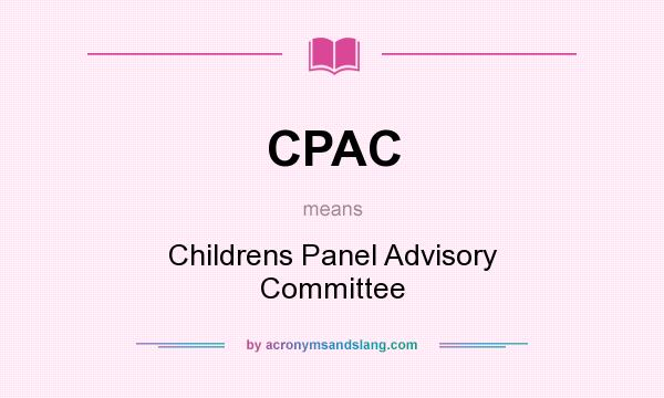 What does CPAC mean? It stands for Childrens Panel Advisory Committee