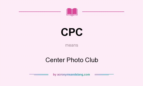 What does CPC mean? It stands for Center Photo Club