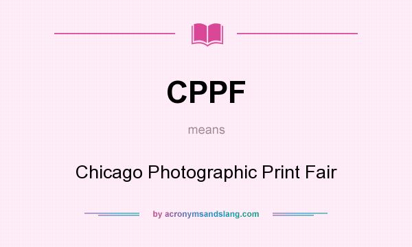 What does CPPF mean? It stands for Chicago Photographic Print Fair