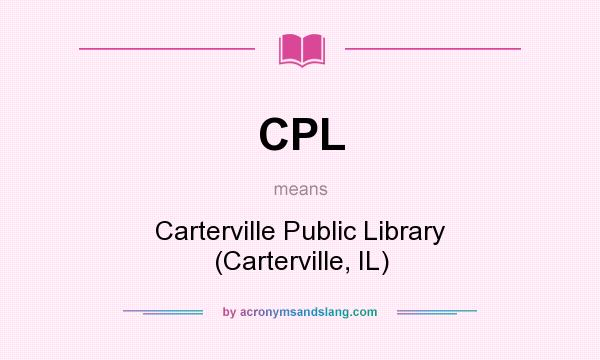 What does CPL mean? It stands for Carterville Public Library (Carterville, IL)