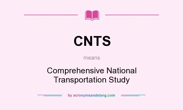 What does CNTS mean? It stands for Comprehensive National Transportation Study