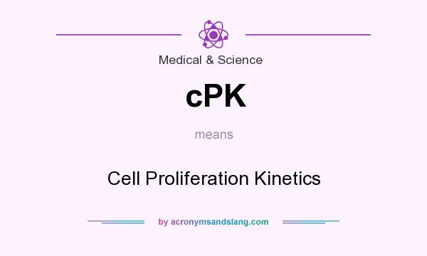What does cPK mean? It stands for Cell Proliferation Kinetics