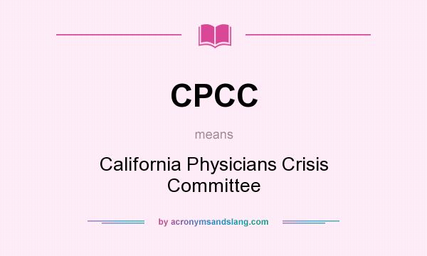 What does CPCC mean? It stands for California Physicians Crisis Committee