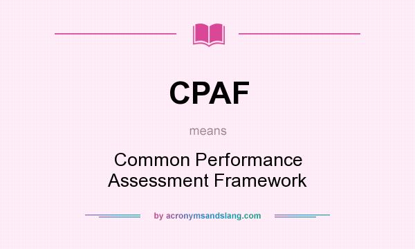 What does CPAF mean? It stands for Common Performance Assessment Framework