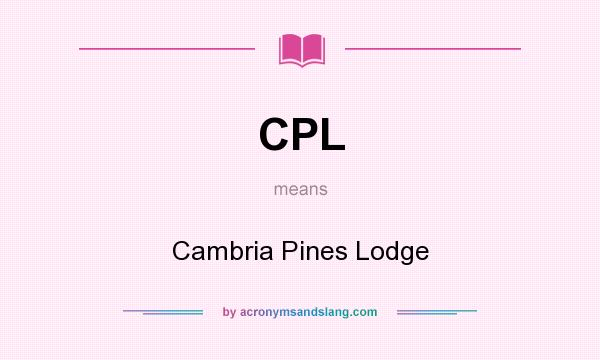 What does CPL mean? It stands for Cambria Pines Lodge