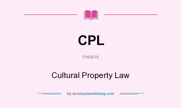 What does CPL mean? It stands for Cultural Property Law