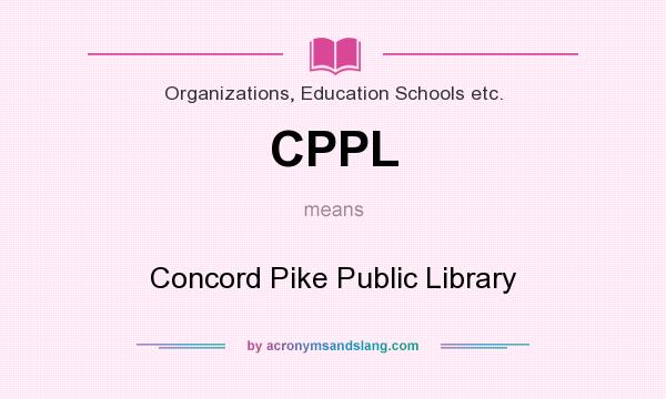 What does CPPL mean? It stands for Concord Pike Public Library