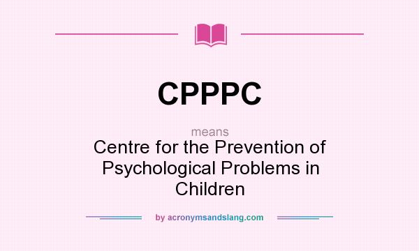 What does CPPPC mean? It stands for Centre for the Prevention of Psychological Problems in Children