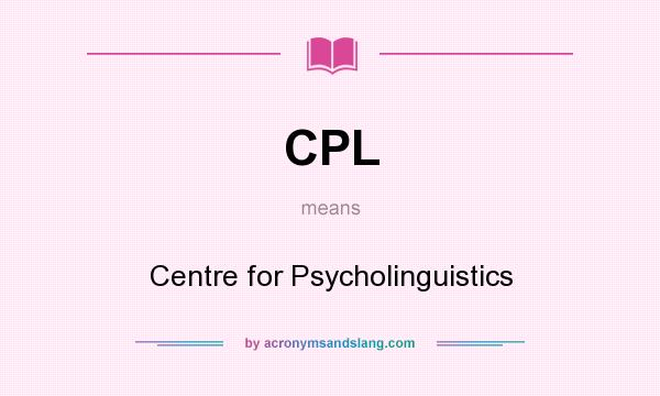 What does CPL mean? It stands for Centre for Psycholinguistics