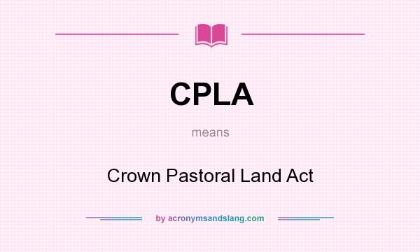 What does CPLA mean? It stands for Crown Pastoral Land Act