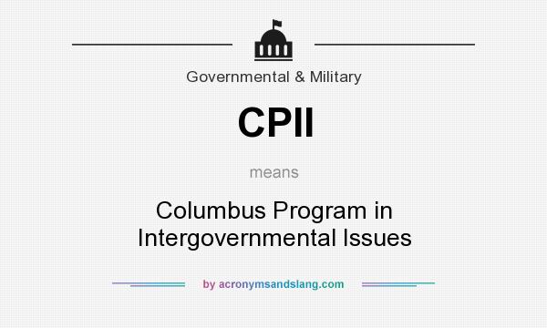 What does CPII mean? It stands for Columbus Program in Intergovernmental Issues