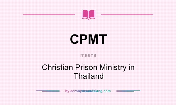 What does CPMT mean? It stands for Christian Prison Ministry in Thailand