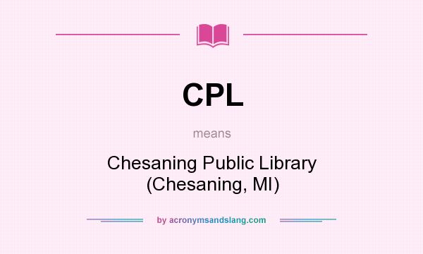 What does CPL mean? It stands for Chesaning Public Library (Chesaning, MI)