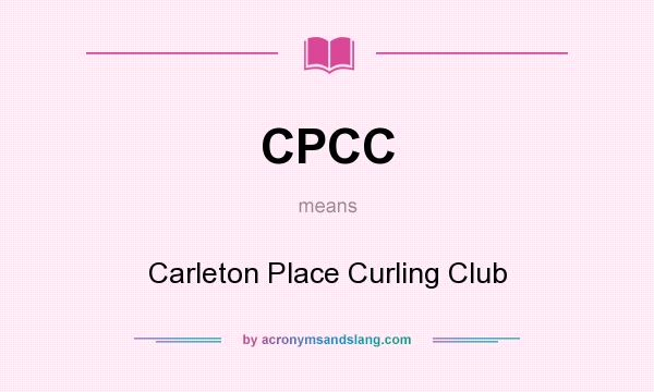What does CPCC mean? It stands for Carleton Place Curling Club