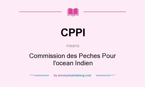 What does CPPI mean? It stands for Commission des Peches Pour l`ocean Indien
