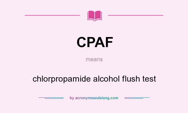 What does CPAF mean? It stands for chlorpropamide alcohol flush test