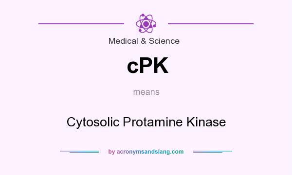 What does cPK mean? It stands for Cytosolic Protamine Kinase
