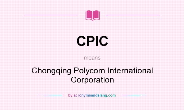 What does CPIC mean? It stands for Chongqing Polycom International Corporation