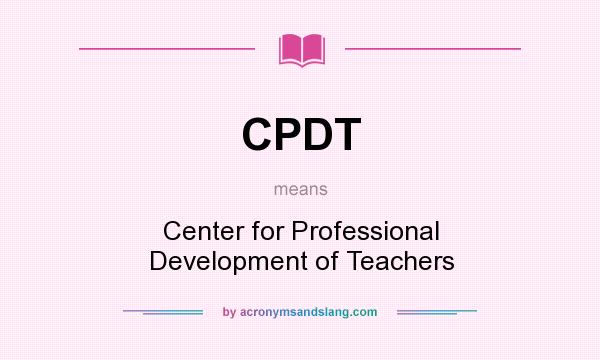 What does CPDT mean? It stands for Center for Professional Development of Teachers