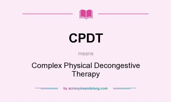 What does CPDT mean? It stands for Complex Physical Decongestive Therapy